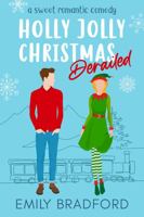 Holly Jolly Christmas Derailed: A Sweet Romantic Comedy 1734700335 Book Cover