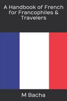 A Handbook of French for Francophiles & Travelers 179261618X Book Cover
