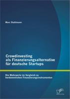 Crowdinvesting als Finanzierungsalternative für deutsche Startups: Die Mehrwerte im Vergleich zu herkömmlichen Finanzierungsinstrumenten 3842891105 Book Cover