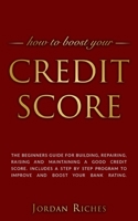 Credit Score: The beginners guide for building, repairing, raising and maintaining a good credit score. Includes a step by step program to improve and boost your bank rating. 1704485355 Book Cover