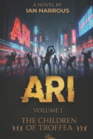 ARI: Book 1-The Children of Troffea B0G6C88PR8 Book Cover