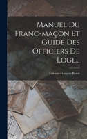 Manuel Du Franc-Ma�on Et Guide Des Officiers de Loge... 1019349409 Book Cover