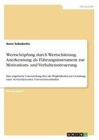 Wertsch�pfung durch Wertsch�tzung. Anerkennung als F�hrungsinstrument zur Motivations- und Verhaltenssteuerung: Eine empirische Untersuchung �ber die M�glichkeiten zur Gestaltung einer wertsch�tzenden 3668577277 Book Cover