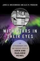 With Stars in Their Eyes: The Extraordinary Lives and Enduring Genius of Aden and Marjorie Meinel 0190915676 Book Cover