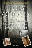 Holy Ghosts or How a (Not So) Good Catholic Boy Became a Believer in Things That Go Bump in the Night 1585428191 Book Cover