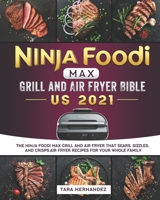 Ninja Foodi MAX Grill and Air Fryer Bible US 2021: The Ninja Foodi MAX Grill and Air Fryer That Sears, Sizzles, and Crisps.Air Fryer Recipes for Your Whole Family B09BY5ND69 Book Cover