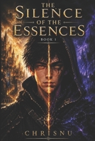 The Silence of Essences: Book 1 of The Silence of Essences Saga B0H3L3YJNG Book Cover