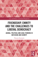 Friendship, Enmity and the Challenges to Liberal Democracy: Agonal, Political and Legal Thinking in Nietzsche and Schmitt (Law and Politics) 104107591X Book Cover
