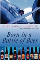 Born In A Bottle Of Beer 1500382787 Book Cover