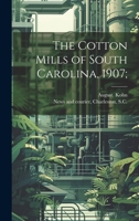 The Cotton Mills of South Carolina, 1907; 1163090743 Book Cover