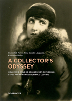 A Collector’s Odyssey: How Marianne de Goldschmidt-Rothschild Saved her Paintings from Nazi Looting (Contact Zones, 9) 3111239292 Book Cover