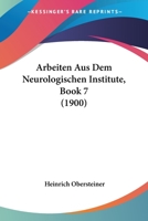 Arbeiten Aus Dem Neurologischen Institute, Book 7 (1900) 1120481260 Book Cover