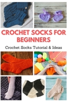 Crochet Socks for Beginners: Crochet Socks Tutorial & Ideas B08P3SBP8G Book Cover