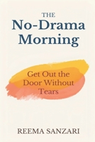 The No-Drama Morning: Get Out the Door Without Tears: Practical routines for calmer family mornings 9377782961 Book Cover
