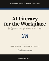 AI Literacy for the Workplace: Judgment, Verification, and Knowing When Not to Trust the Model (AI for Everyone) B0H4W38DSS Book Cover