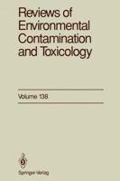 Reviews of Environmental Contamination and Toxicology, Volume 138: Continuation of Residue Reviews 1461276292 Book Cover