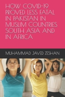 How Covid-19 Proved Less Fatal in Pakistan in Muslim Countries South Asia and in Africa: Effects of Covid-19 B0CRS3T126 Book Cover