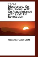 Three Discourses. On the Divine Will: On Acquaintance with God: On Revelation 1017308276 Book Cover