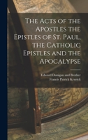 The Acts of the Apostles the Epistles of St. Paul, the Catholic Epistles and the Apocalypse 1018082433 Book Cover