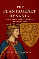 THE PLANTAGENET DYNASTY: England's Most Powerful Royal Family B0FQ4BY1P6 Book Cover
