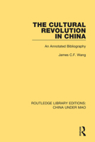The Cultural Revolution in China: An Annotated Bibliography 1138347809 Book Cover