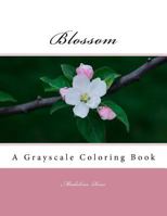 Blossom: A Grayscale Coloring Book 1546774238 Book Cover