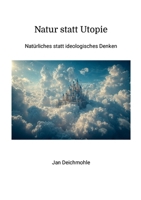 Natur statt Utopie: Natürliches statt ideologisches Denken 1446136167 Book Cover