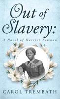 Out of Slavery: A Novel of Harriet Tubman 099074468X Book Cover