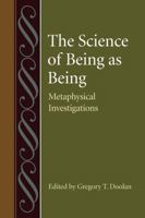 The Science of Being as Being: Metaphysical Investigations 0813218861 Book Cover