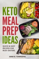 KETO MEAL PREP IDEAS: Quick & Easy Recipes for Busy Dieters B083XRYCTT Book Cover