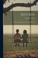 Jed's Boy: A Story of Adventures in the Great World War 1022694367 Book Cover