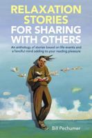 Relaxation Stories for Sharing with Others: An Anthology of Stories Based on Life Events and a Fanciful Mind Adding to Your Reading Pleasure 1504964276 Book Cover