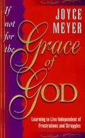 If Not for the Grace of God: Learning to Live Independent of Frustrations and Struggles