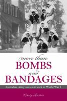 More than Bombs and Bandages, Australian Army nurses at work in World War I 0980814057 Book Cover