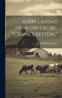 6,000 Laying Hens on 1 Acre, "Crane's System," 1020750561 Book Cover