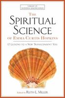 The Spiritual Science of Emma Curtis Hopkins: 12 Lessons to a New Transcendent You 1501159062 Book Cover