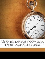 Uno de tantos: Comedia en un acto, en verso 1149956879 Book Cover