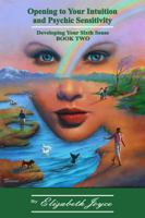 Opening to Your Intuition and Psychic Sensitivity: Developing Your Sixth Sense - Book Two 0989802914 Book Cover