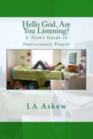 Hello God. Are You Listening: A Teen's Guide to Intercessory Prayer 1523486538 Book Cover