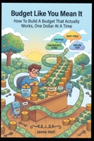 Budget Like You Mean It: How To Build A Budget That Actually Works, One Dollar At A Time B0HJTVRKNP Book Cover