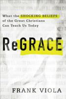 Regrace: What the Shocking Beliefs of the Great Christians Can Teach Us Today 080107715X Book Cover