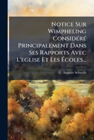 Notice Sur Wimpheling Considéré Principalement Dans Ses Rapports Avec L'eglise Et Les Écoles... 1278544267 Book Cover