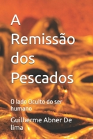 A Remissão dos Pescados: O lado Oculto do ser humano (Portuguese Edition) B0GD1GQQL6 Book Cover