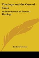 Theology And The Cure Of Souls: An Introduction To Pastoral Theology 0548388792 Book Cover