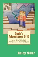 Code's Adventures 6-10: An Unofficial Minecraft Adventure 0692117059 Book Cover