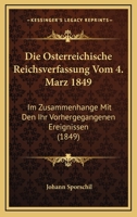 Die Osterreichische Reichsverfassung Vom 4. Marz 1849: Im Zusammenhange Mit Den Ihr Vorhergegangenen Ereignissen (1849) 1161061738 Book Cover