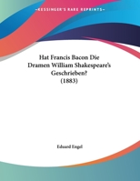 Hat Francis Bacon Die Dramen William Shakespeare's Geschrieben? (1883) 1104174588 Book Cover