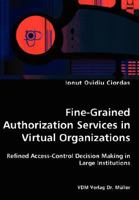 Fine-Grained Authorization Services in Virtual Organizations: Refined Access-Control Decision Making in Large Institutions 3836436957 Book Cover