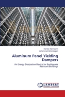 Aluminum Panel Yielding Dampers: An Energy Dissipation Device for Earthquake Resistant Buildings 3659366404 Book Cover