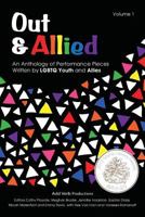 Out & Allied Volume 1 (2nd Edition): An Anthology of Performance Pieces Written by Lgbtq Youth & Allies 0991352815 Book Cover